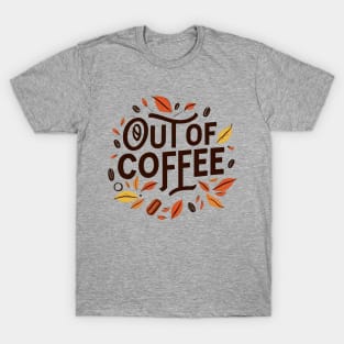 Out of coffee T-Shirt